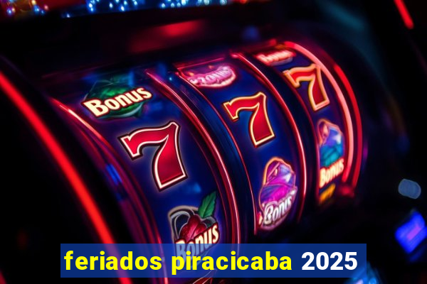 feriados piracicaba 2025